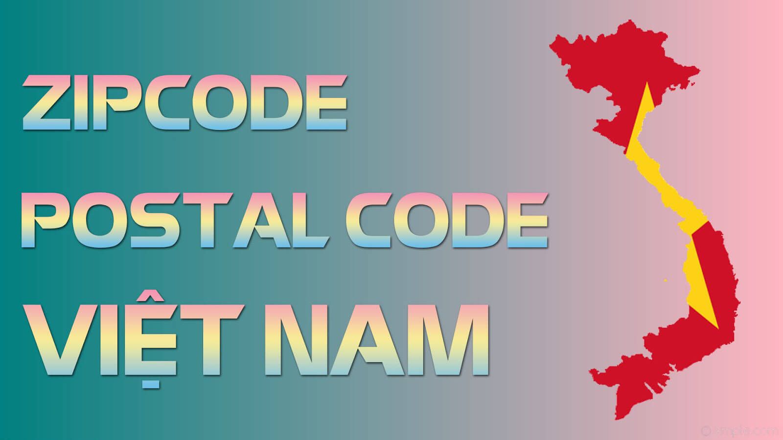 Zipcode mới nhất của Việt Nam và Postcode chính xác từng khu vực